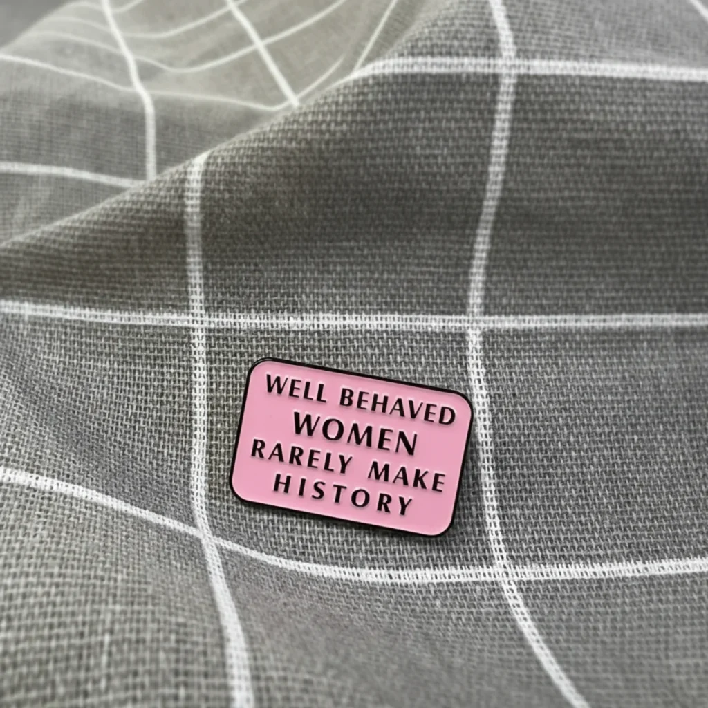 Well behaved women rarely make history / Poslušné ženy se málokdy zapíší do dějin