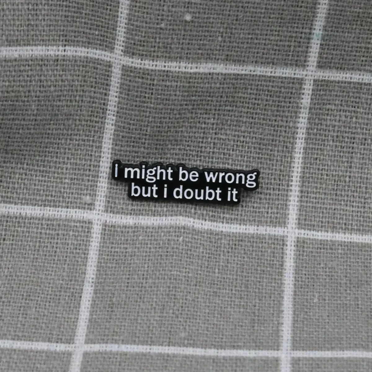I might be wrong but i doubt it / Možná se mýlím, ale pochybuji o tom