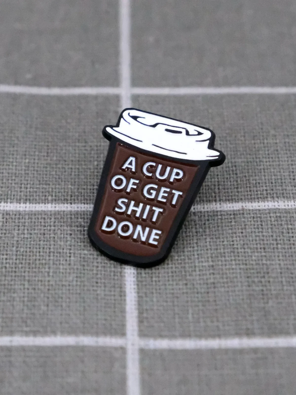 Odznacky na miru jiz od 25 ks - odznáčky s logem vasi firmy 95 A cup of get sh*t done / Šálek "udělej, co je třeba"